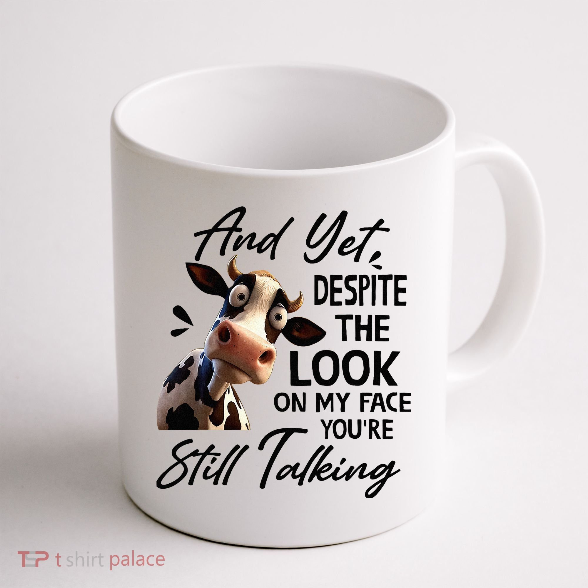 Cow And Yet Despite The Look On My Face Youre Still Talking Coffee Mug