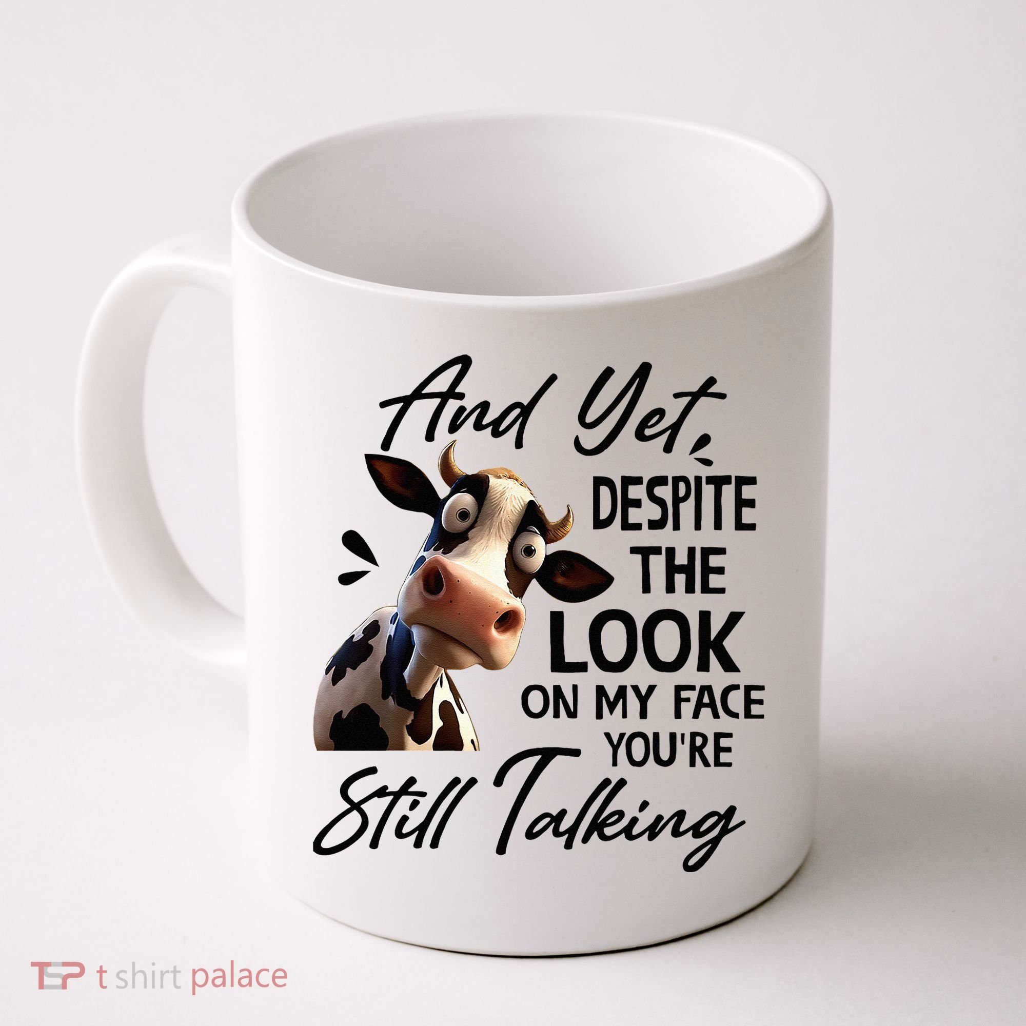Cow And Yet Despite The Look On My Face Youre Still Talking Coffee Mug
