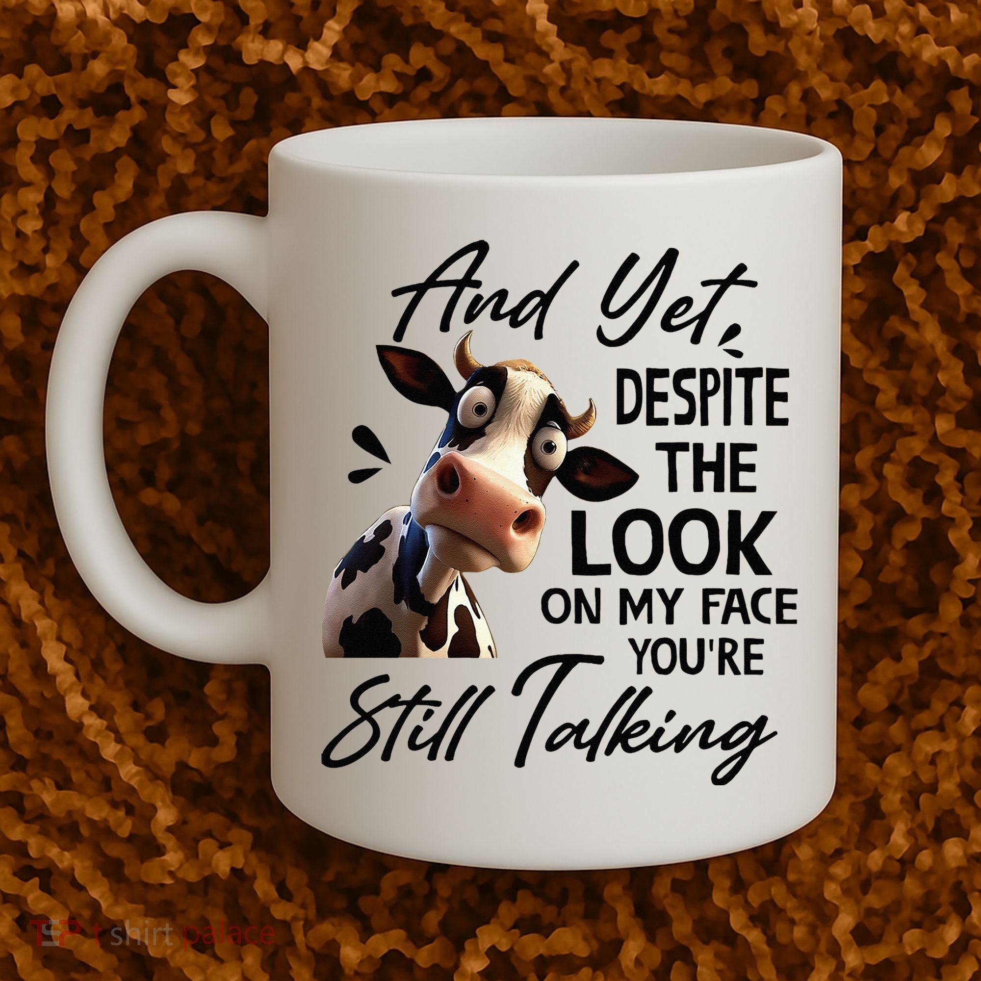 Cow And Yet Despite The Look On My Face Youre Still Talking Coffee Mug