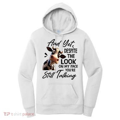 Cow And Yet Despite The Look On My Face Youre Still Talking Women's Hoodie