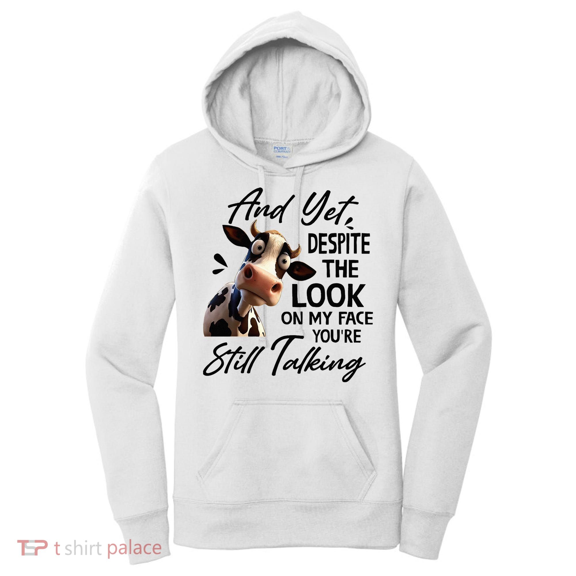 Cow And Yet Despite The Look On My Face Youre Still Talking Women's Hoodie