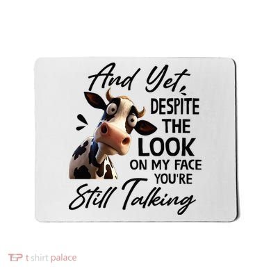 Cow And Yet Despite The Look On My Face Youre Still Talking Mousepad
