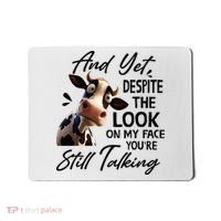 Cow And Yet Despite The Look On My Face Youre Still Talking Mousepad thumb 0