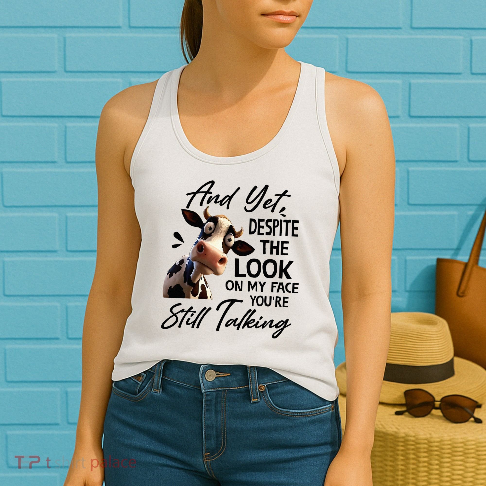 Cow And Yet Despite The Look On My Face Youre Still Talking Women's Tank Top
