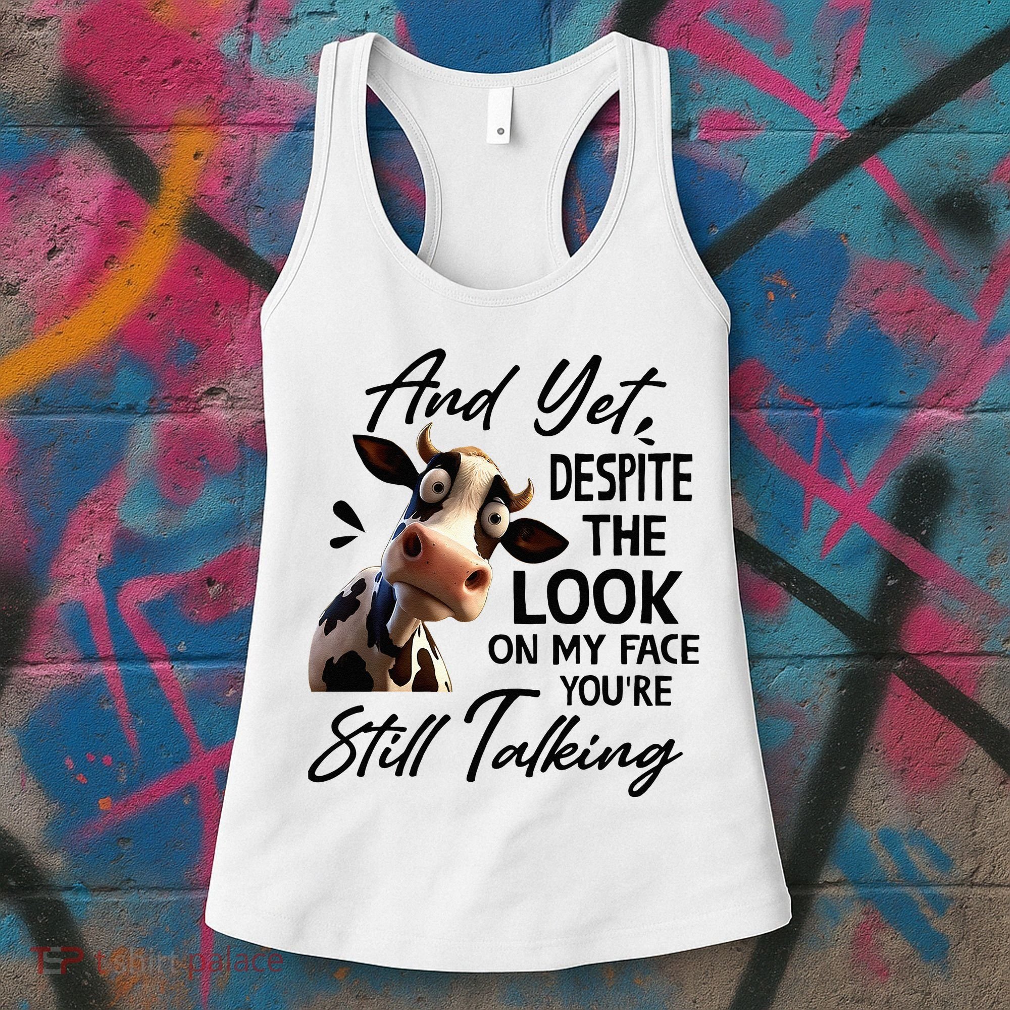 Cow And Yet Despite The Look On My Face Youre Still Talking Women's Tank Top