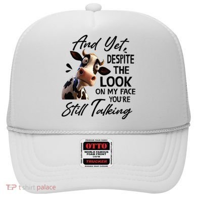 Cow And Yet Despite The Look On My Face Youre Still Talking Hat