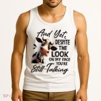 Cow And Yet Despite The Look On My Face Youre Still Talking Tank Top thumb 3