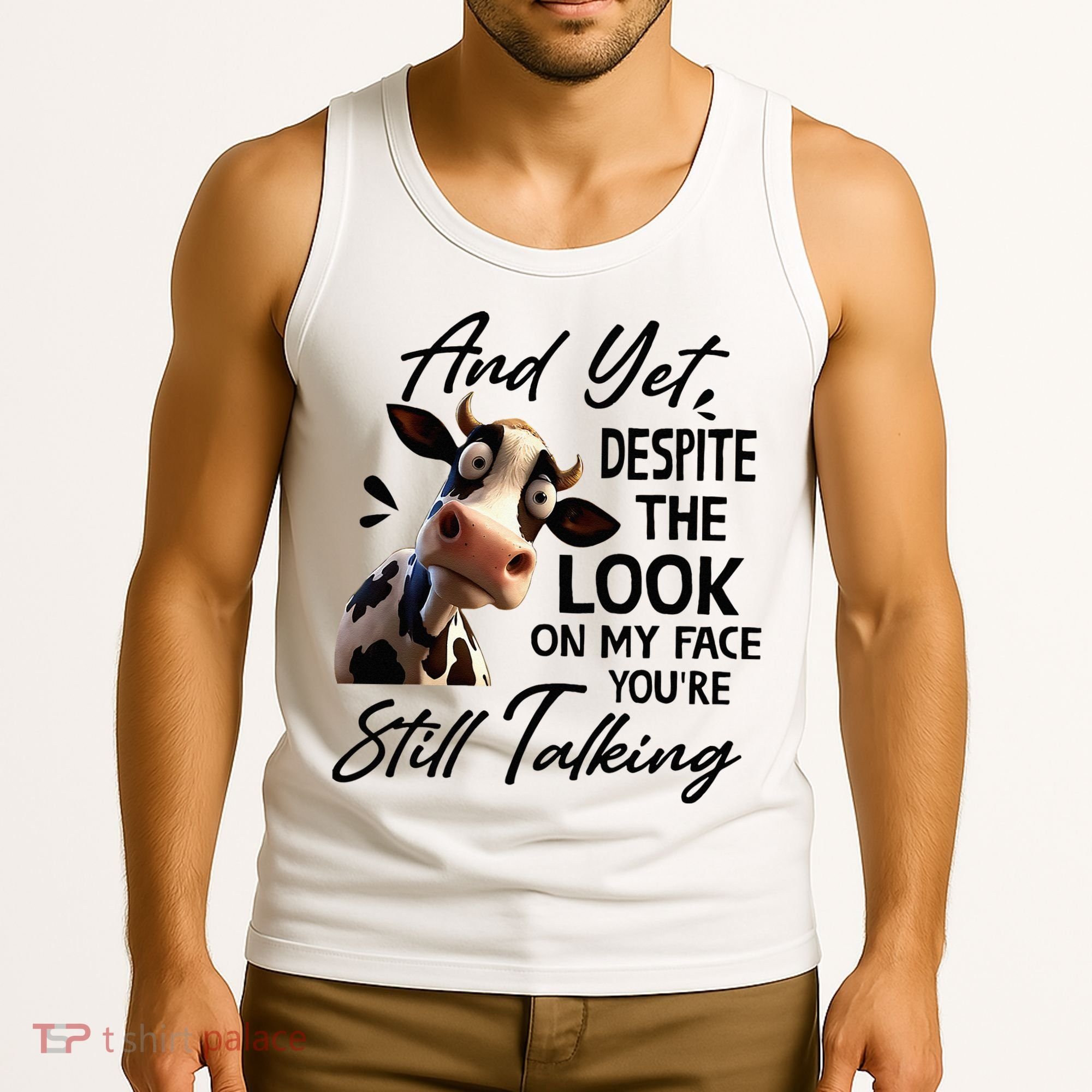 Cow And Yet Despite The Look On My Face Youre Still Talking Tank Top
