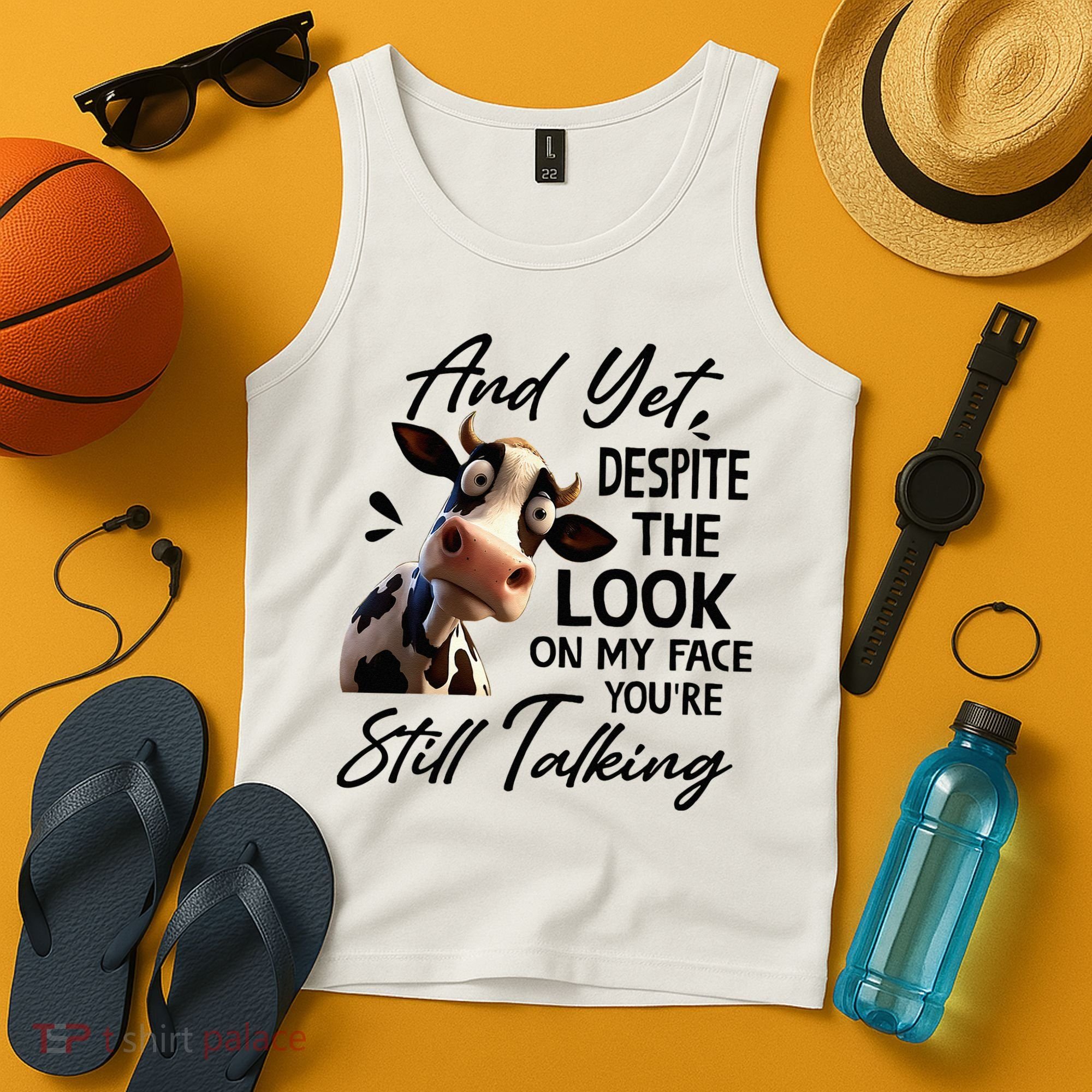 Cow And Yet Despite The Look On My Face Youre Still Talking Tank Top