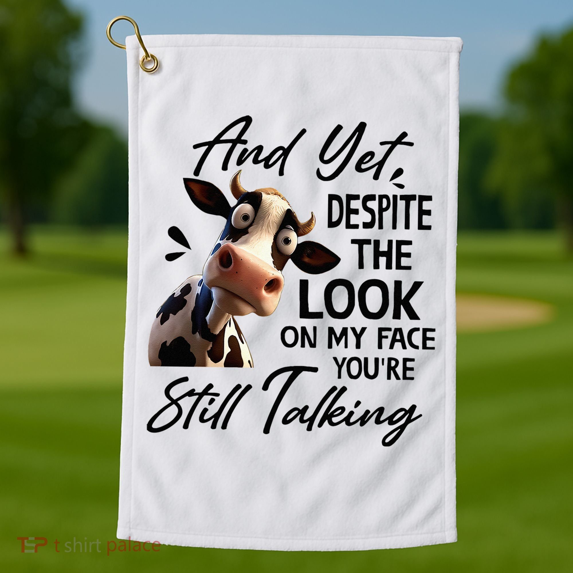 Cow And Yet Despite The Look On My Face Youre Still Talking Golf Towel