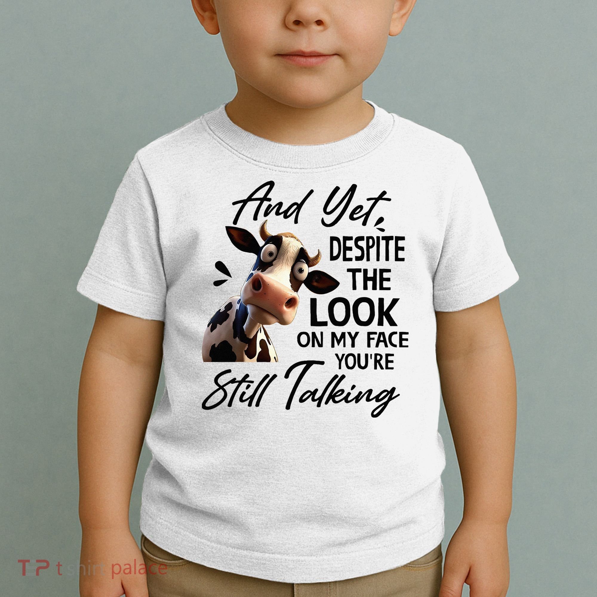 Cow And Yet Despite The Look On My Face Youre Still Talking Toddler T-Shirt