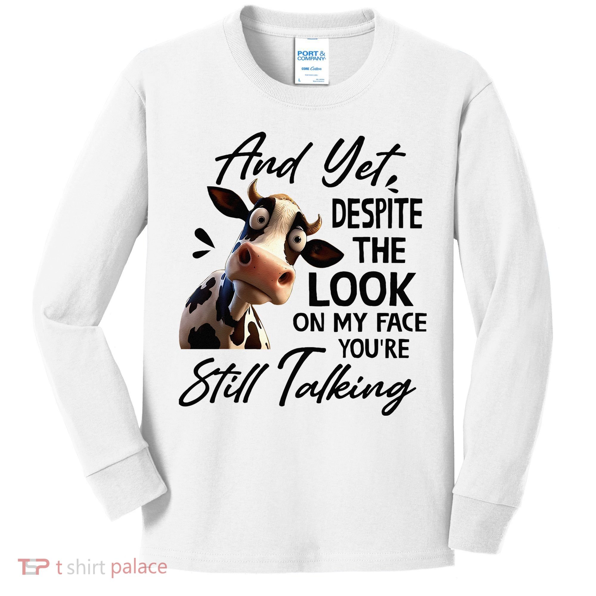 Cow And Yet Despite The Look On My Face Youre Still Talking Kids Long Sleeve Shirt