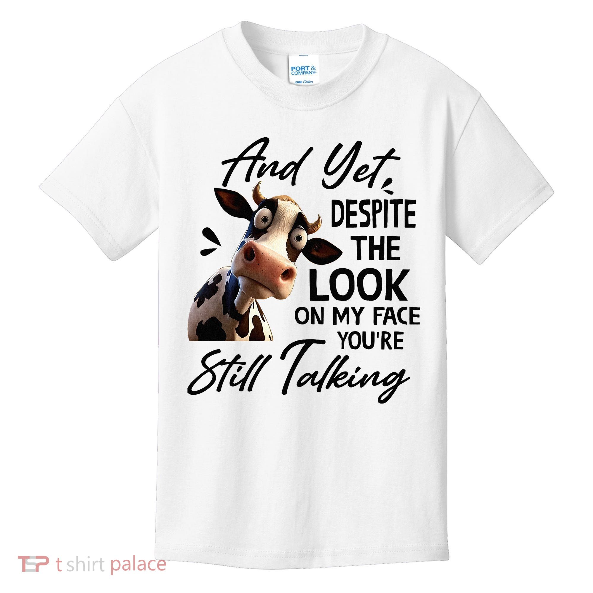 Cow And Yet Despite The Look On My Face Youre Still Talking Kids T-Shirt