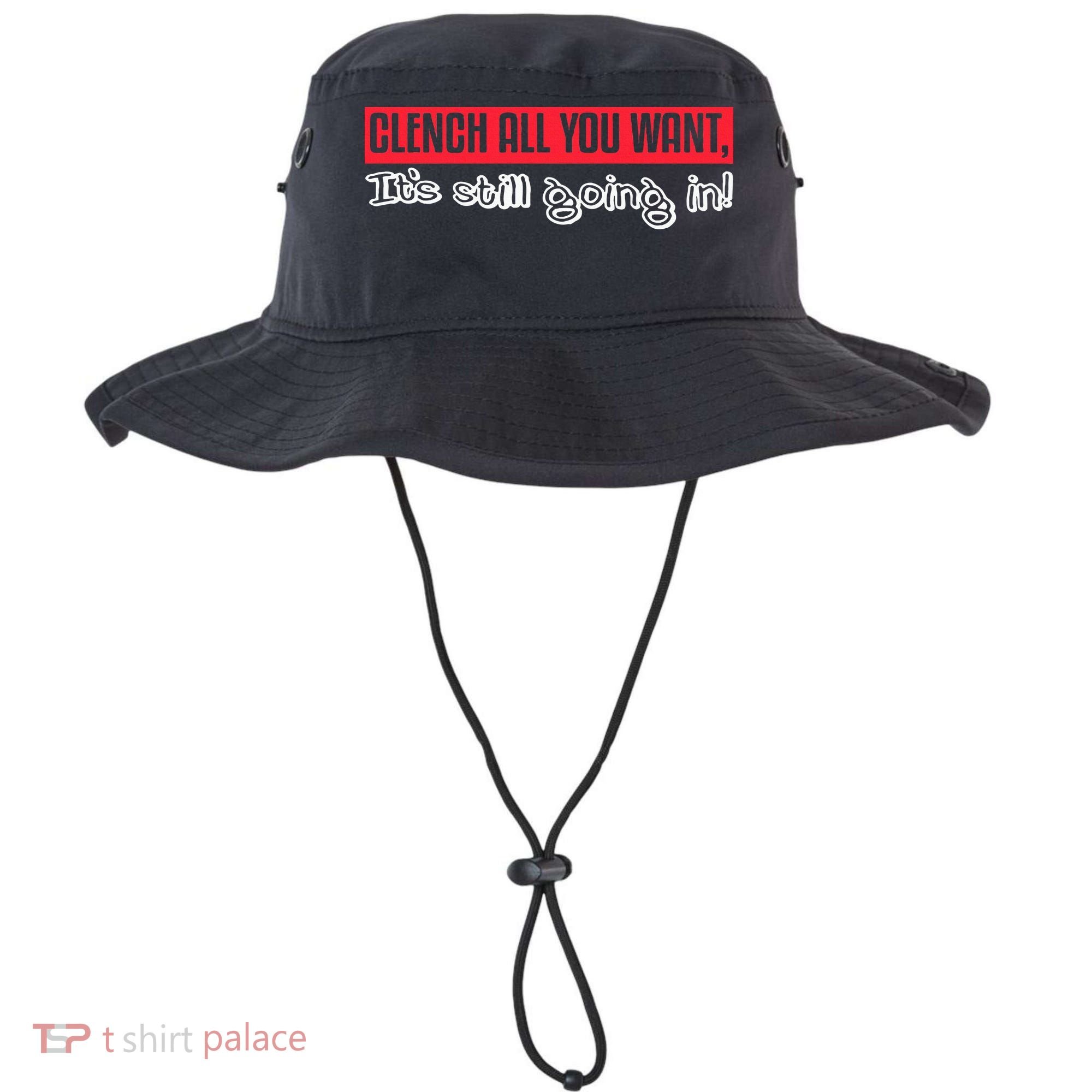 Clench All You Want ItS Still Going In Bucket Hat