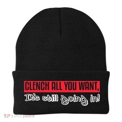 Clench All You Want ItS Still Going In Beanie