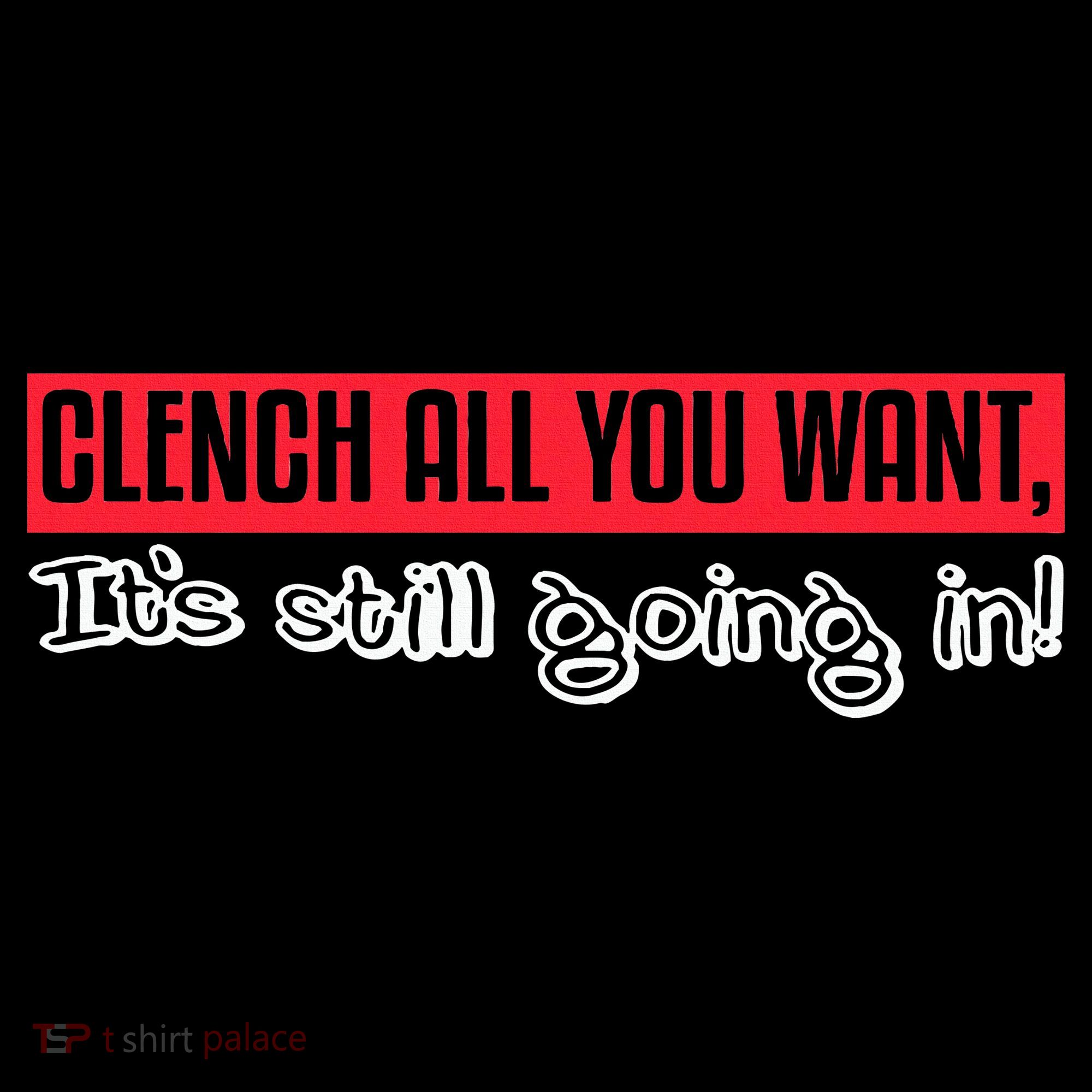 Clench All You Want ItS Still Going In Mousepad