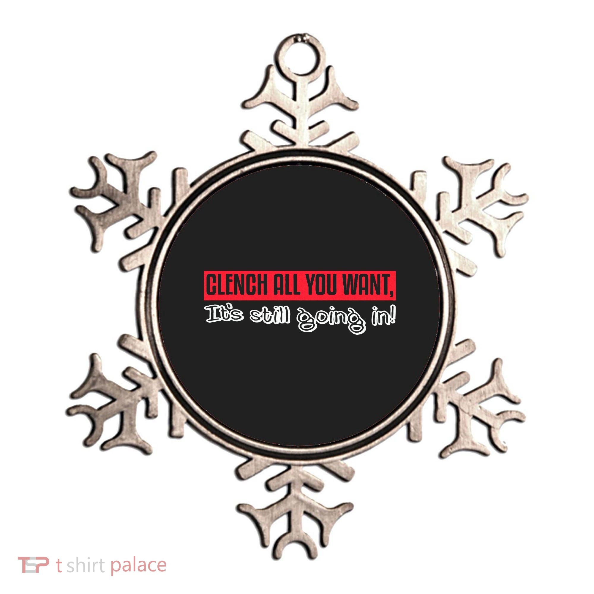 Clench All You Want ItS Still Going In Ornament