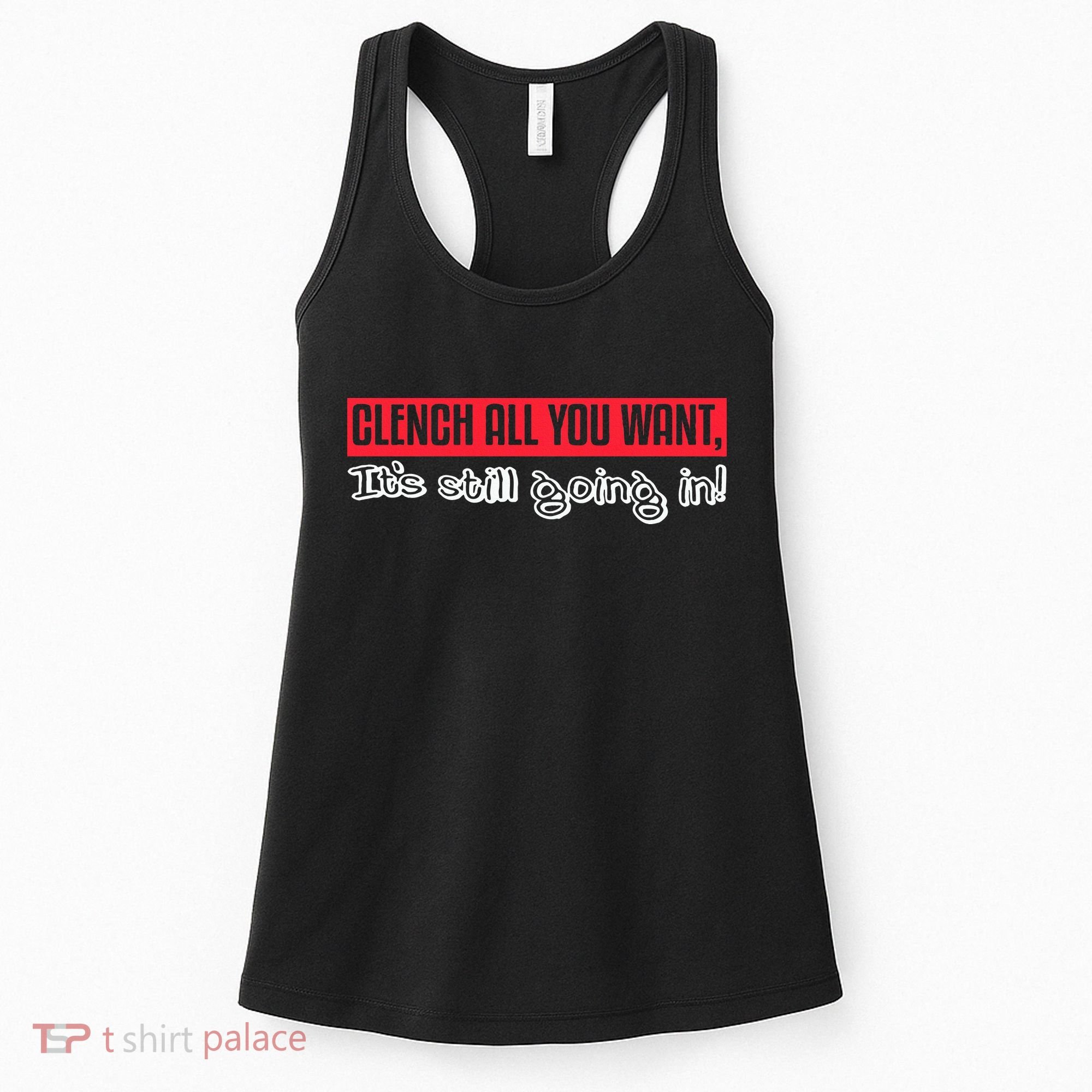 Clench All You Want ItS Still Going In Women's Tank Top