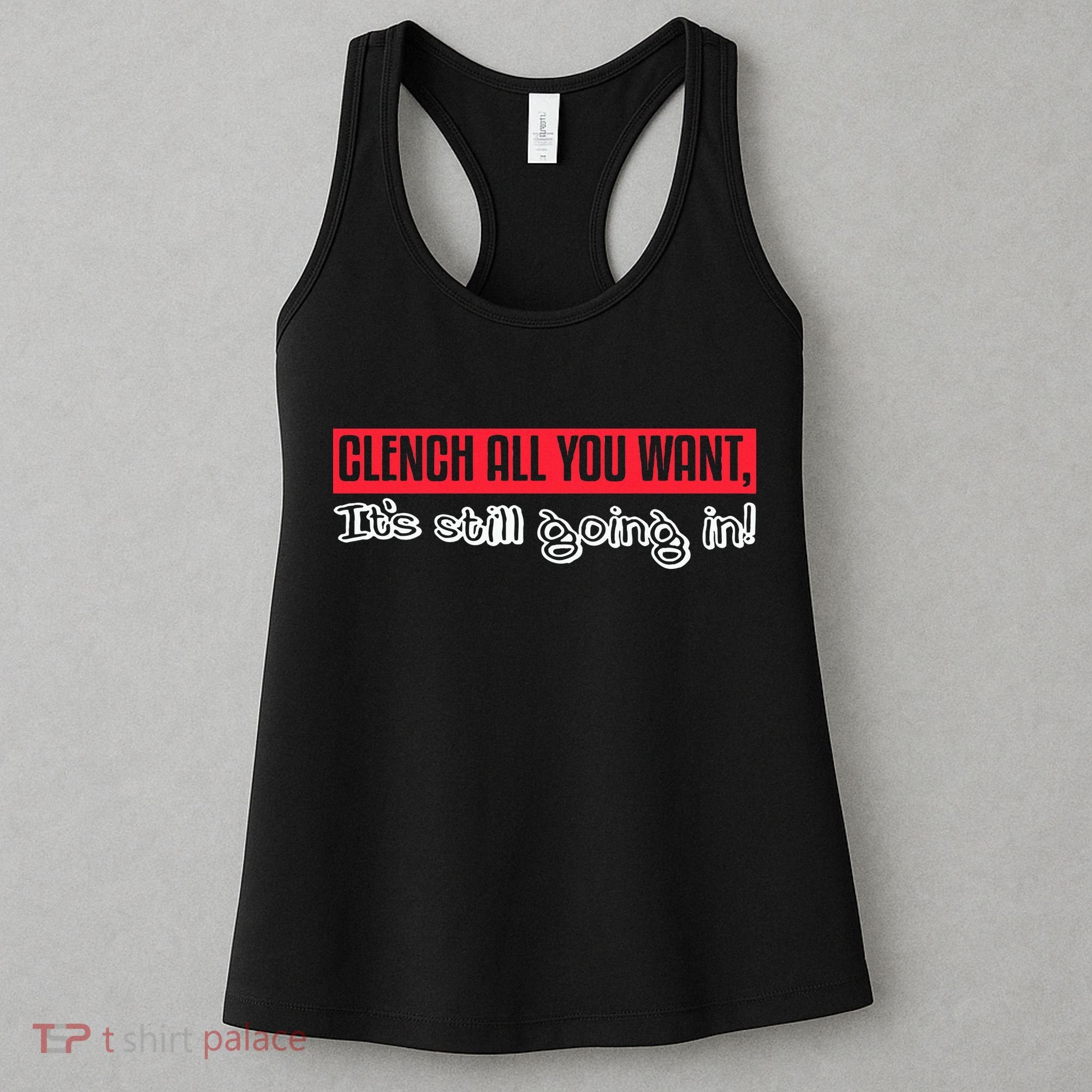 Clench All You Want ItS Still Going In Women's Tank Top