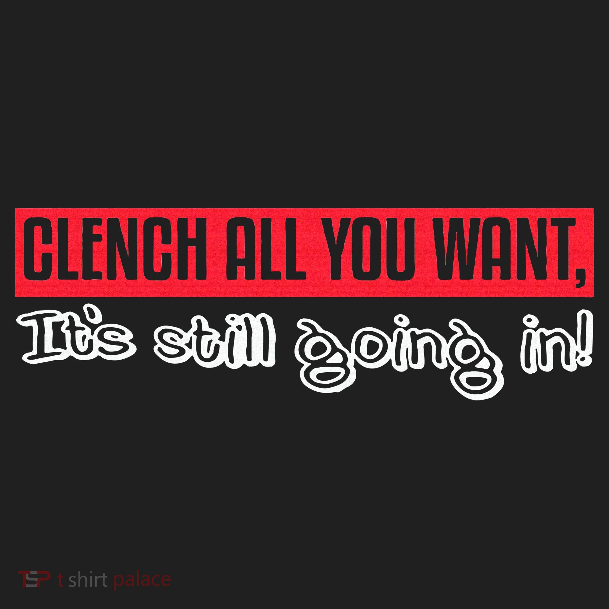 Clench All You Want ItS Still Going In Hat