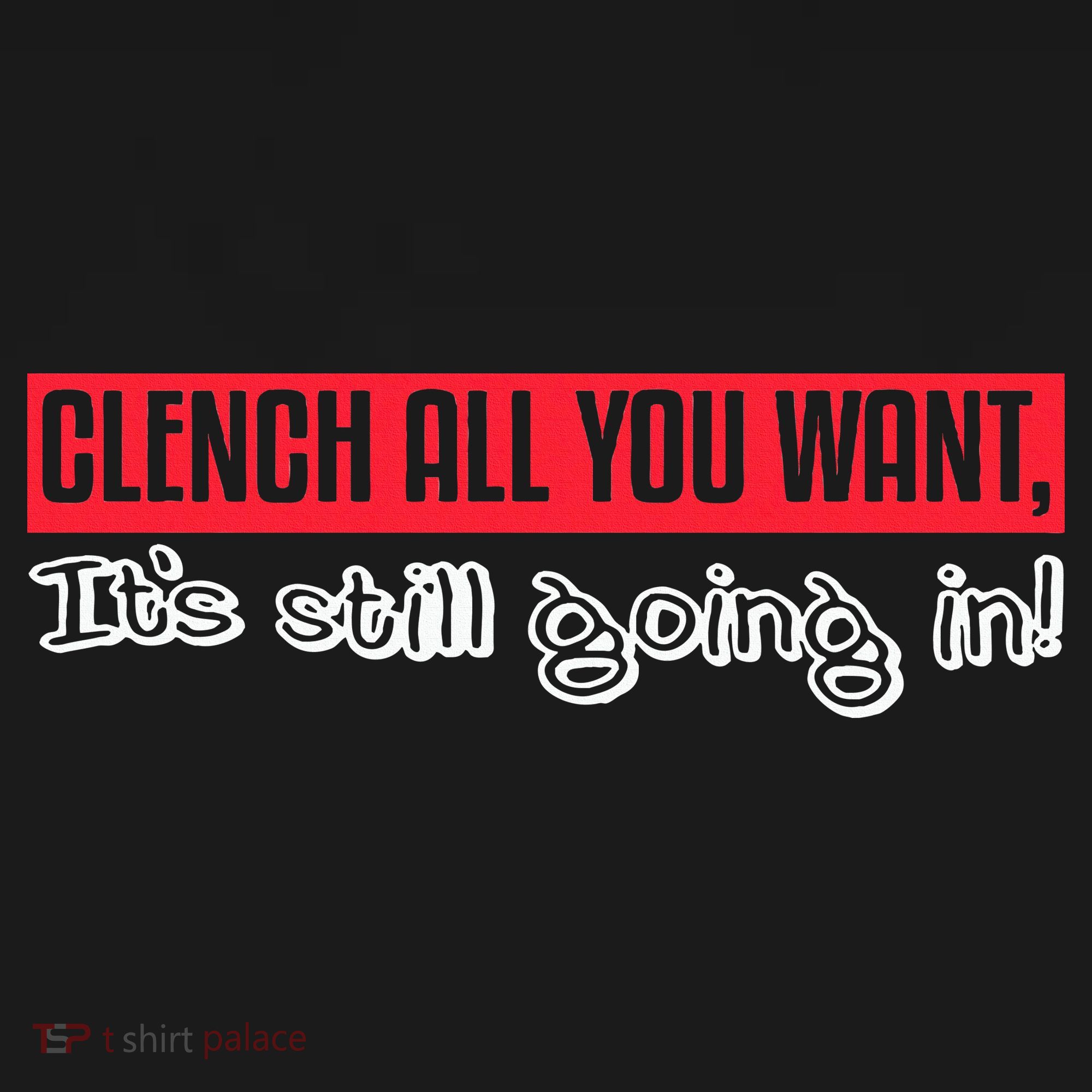 Clench All You Want ItS Still Going In Kids Sweatshirt