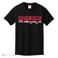 Clench All You Want ItS Still Going In Kids T-Shirt thumb 0