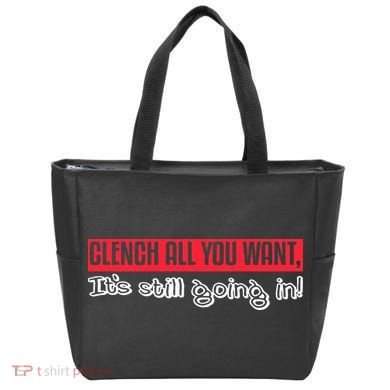 Clench All You Want ItS Still Going In Tote Bag