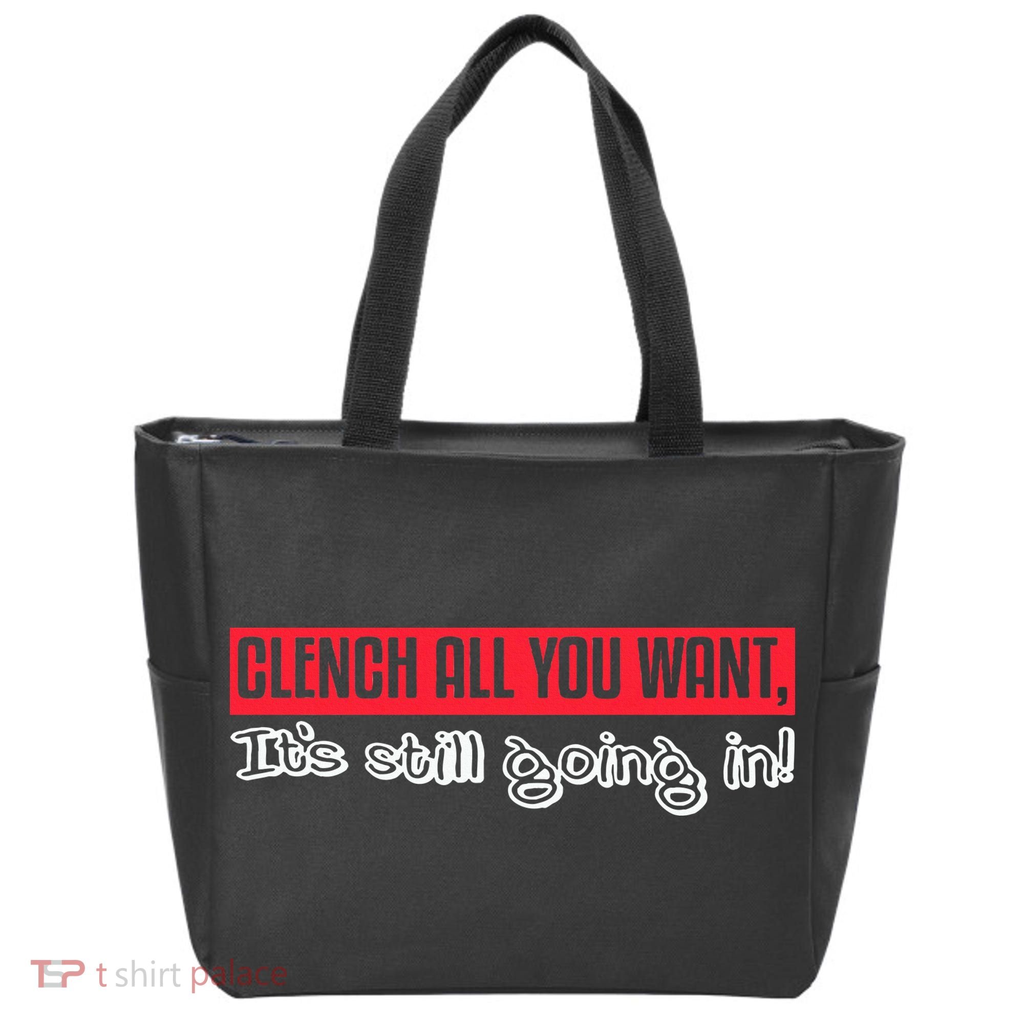 Clench All You Want ItS Still Going In Tote Bag