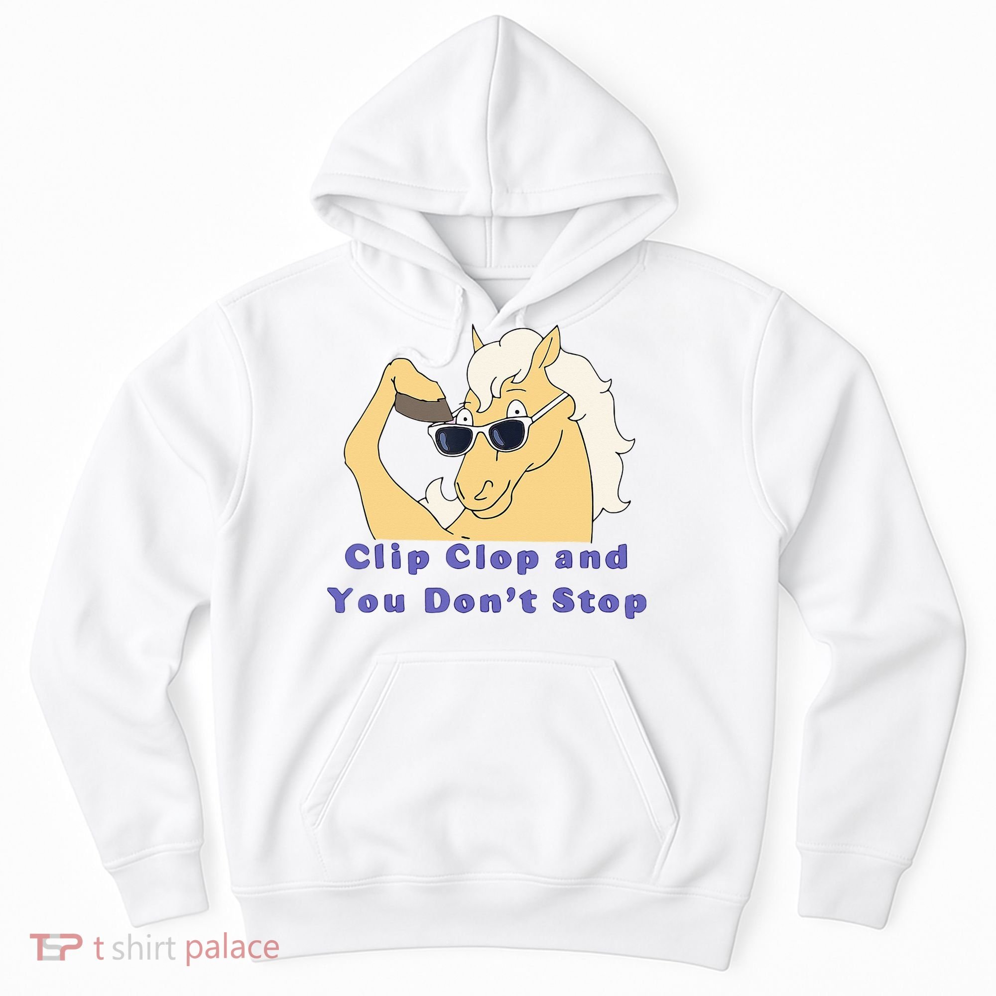 Clip-Clop And You Don't Stop Horse funny Hoodie