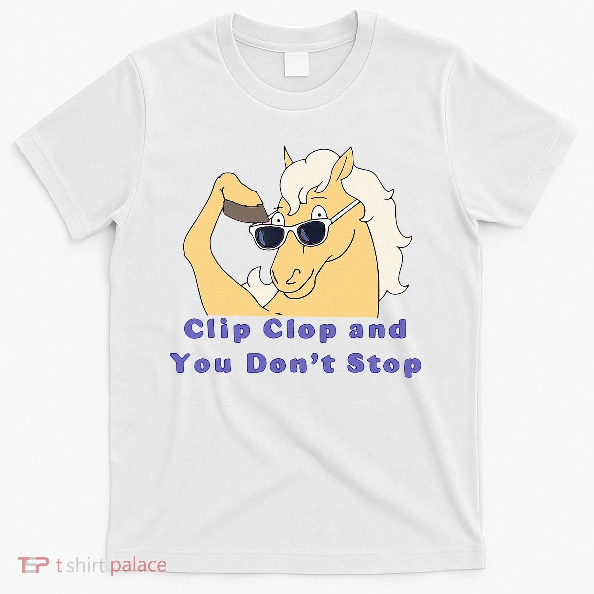 Clip-Clop And You Don't Stop Horse funny T-Shirt