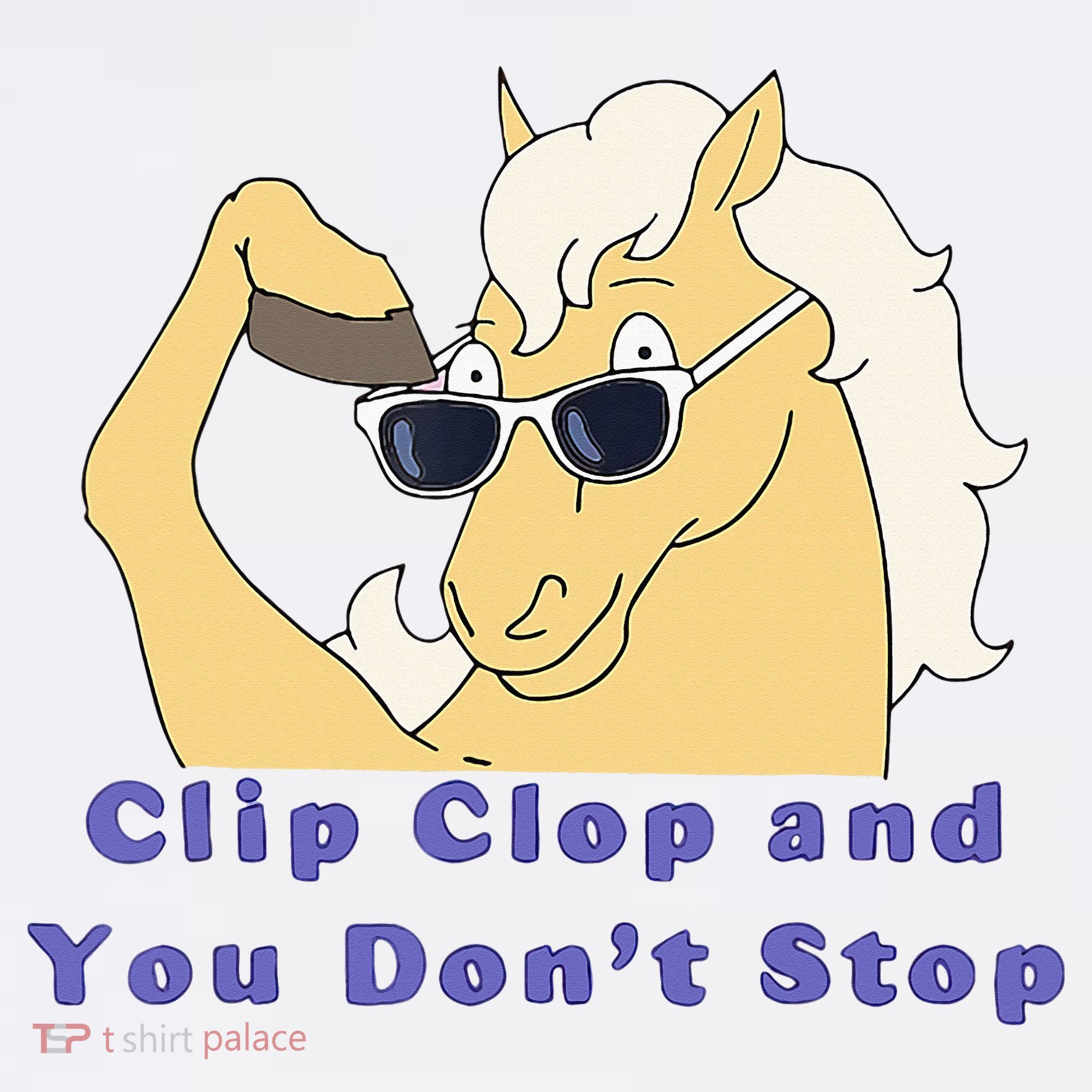 Clip-Clop And You Don't Stop Horse funny T-Shirt