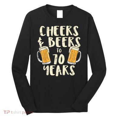 Cheers Beers 70 Years Old 70th Birthday Drinking Gift  Long Sleeve Shirt