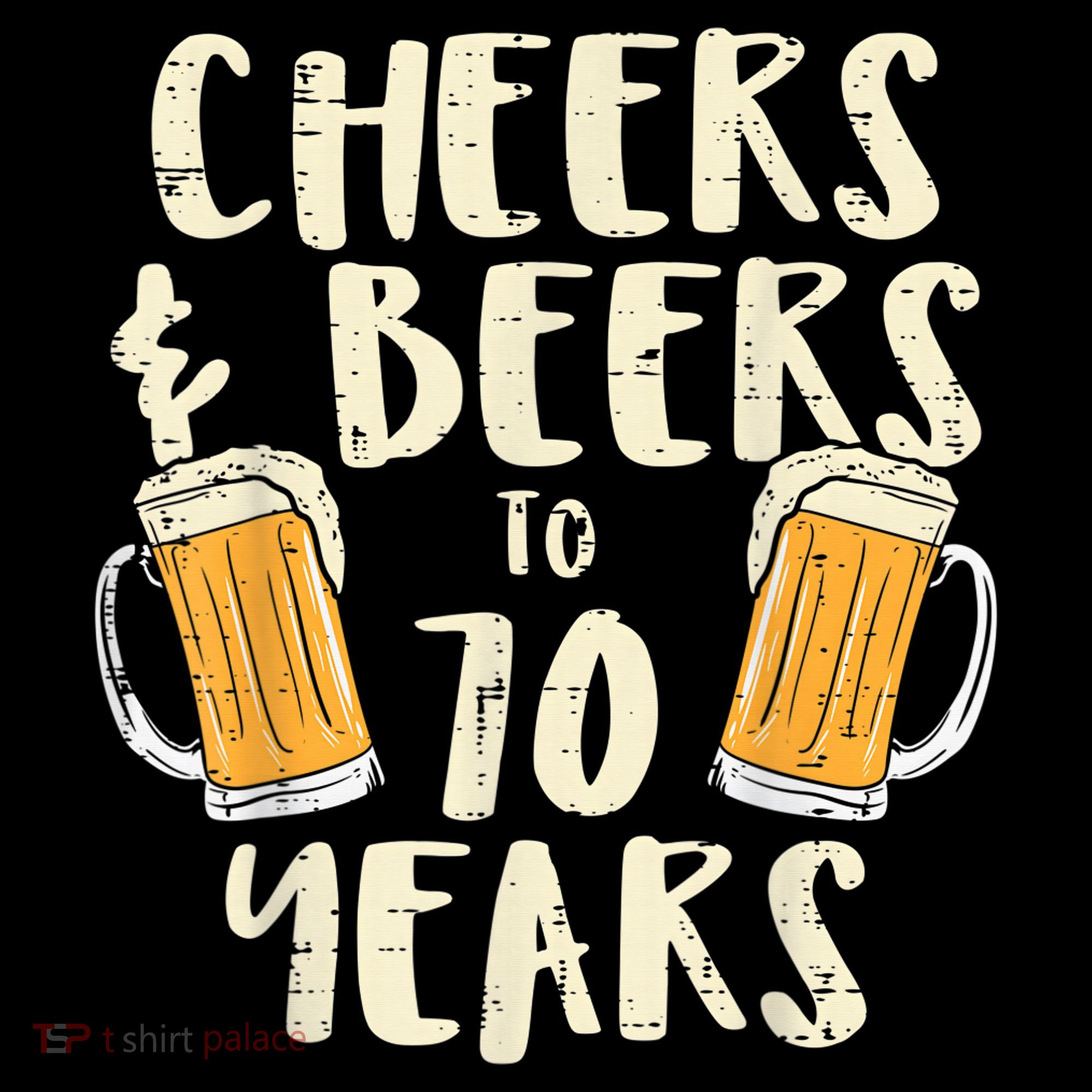  Cheers Beers 70 Years Old 70th Birthday Drinking Gift  T-Shirt