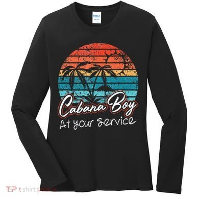 CABANA BOY AT YOUR SERVICE POOL PARTY BOY BARTENDER FUNNY Women's Long Sleeve Shirt