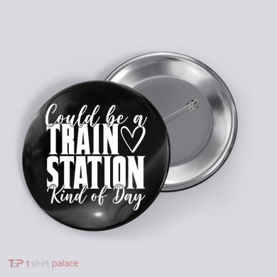 Could Be A Train Station Kind Of Day Button