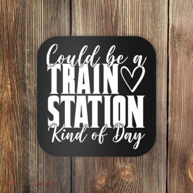 Could Be A Train Station Kind Of Day Coaster