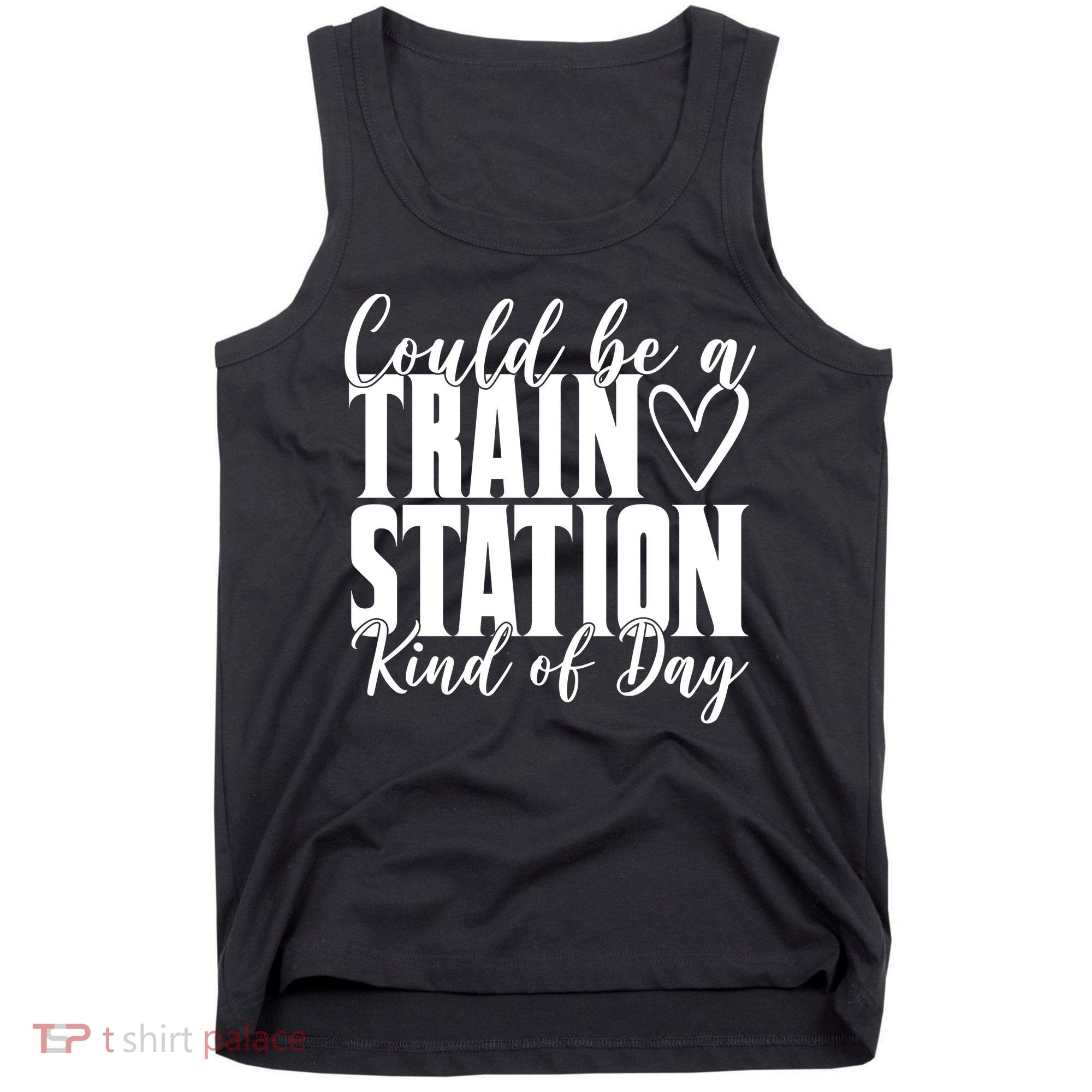 Could Be A Train Station Kind Of Day Tank Top
