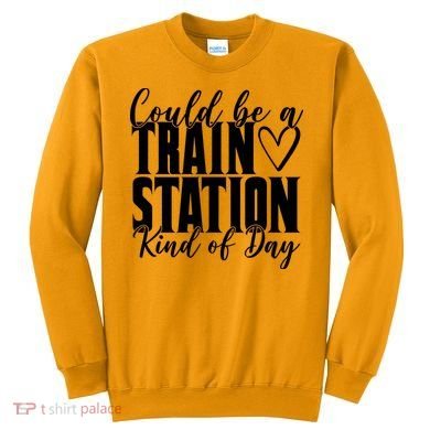 Could Be A Train Station Kind Of Day Sweatshirt
