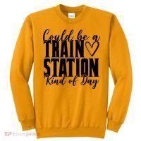 Could Be A Train Station Kind Of Day Sweatshirt thumb 0