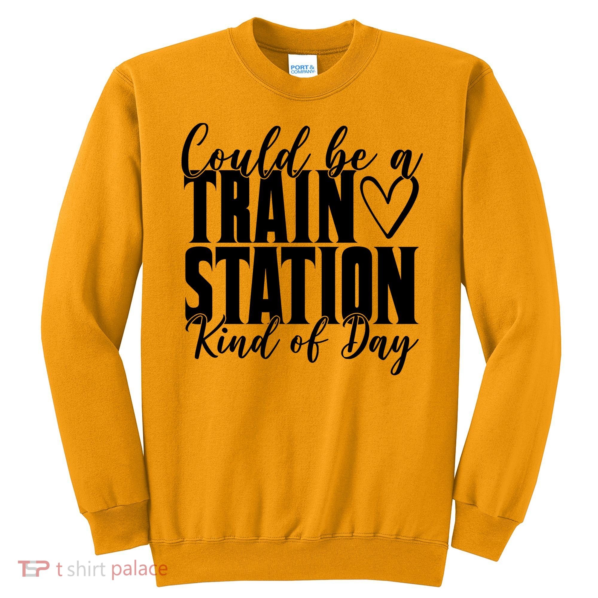Could Be A Train Station Kind Of Day Sweatshirt
