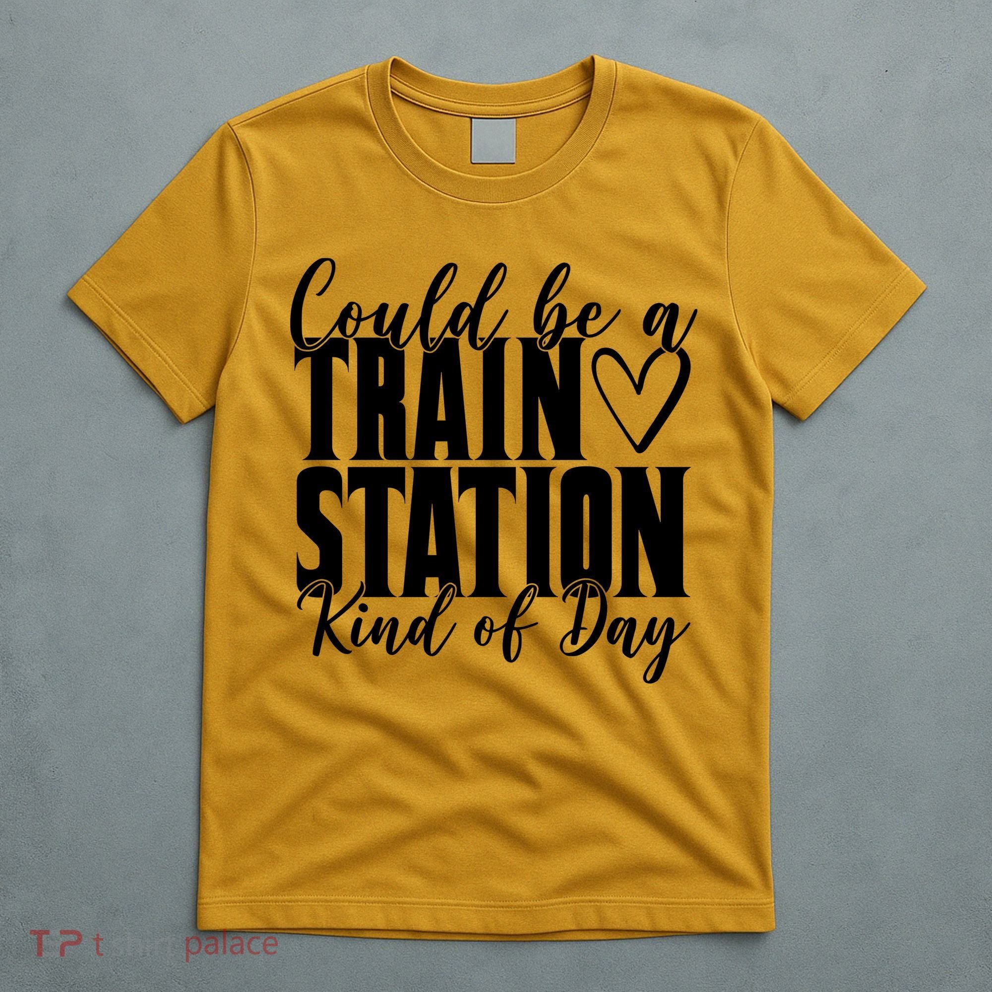 Could Be A Train Station Kind Of Day T-Shirt