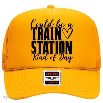 Could Be A Train Station Kind Of Day Hat