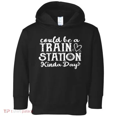Could Be A Train Station Kinda Day Toddler Hoodie