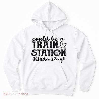 Could Be A Train Station Kinda Day Hoodie
