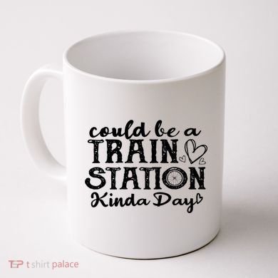 Could Be A Train Station Kinda Day Coffee Mug