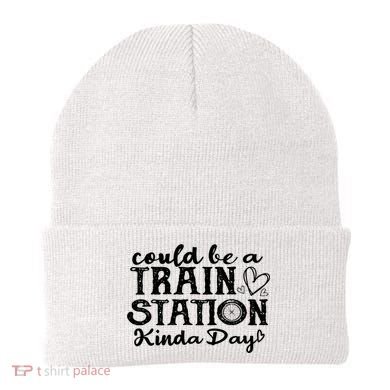 Could Be A Train Station Kinda Day Beanie