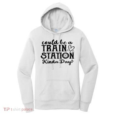 Could Be A Train Station Kinda Day Women's Hoodie