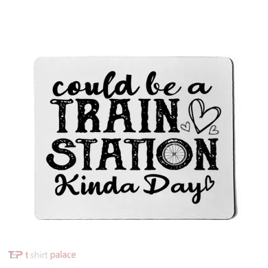 Could Be A Train Station Kinda Day Mousepad