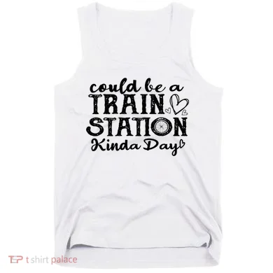 Could Be A Train Station Kinda Day Tank Top