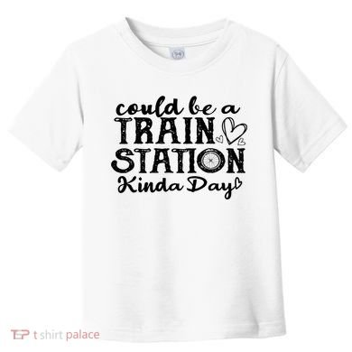 Could Be A Train Station Kinda Day Toddler T-Shirt